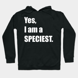 Yes, I am a SPECIEST. Hoodie